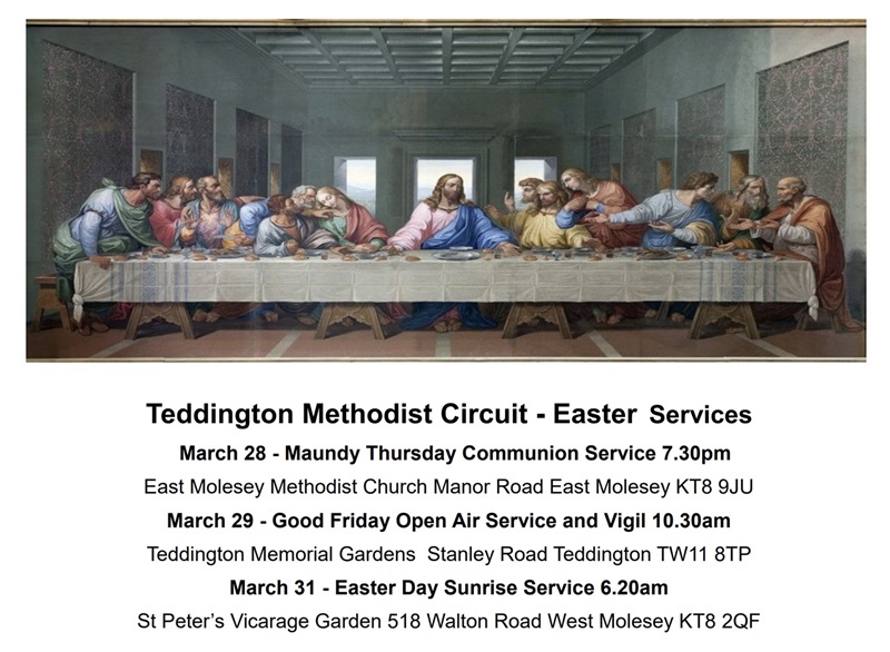 Maundy Thursday service at 7.30 at East Molesey Methodist Church; Good Friday Open air service and vigit at 10.30am in Teddington Memorial gardens; Easter Day sunrise service at 6.20am at St Peter's Vicarage Garden, East Molesey